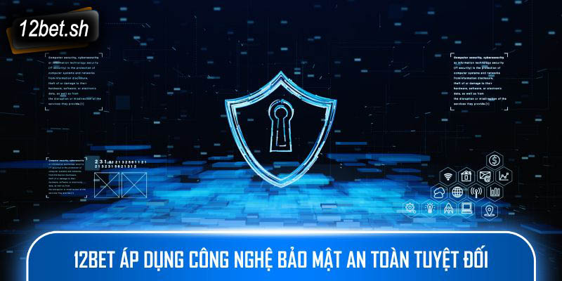 12bet áp dụng công nghệ bảo mật an toàn tuyệt đối