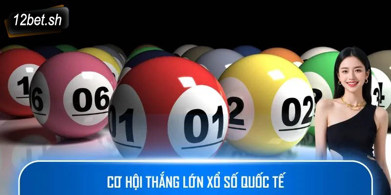 Cơ hội thắng lớn Xổ Số quốc tế
