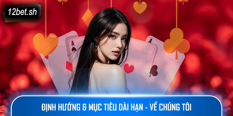 Định hướng & mục tiêu dài hạn - Về chúng tôi