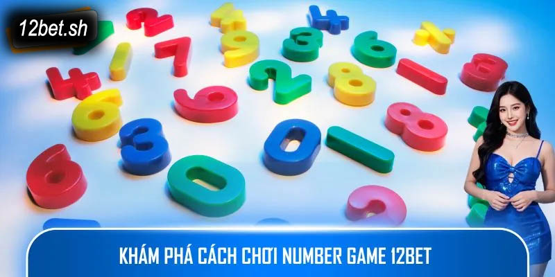 Khám phá cách chơi Number Game 12bet 