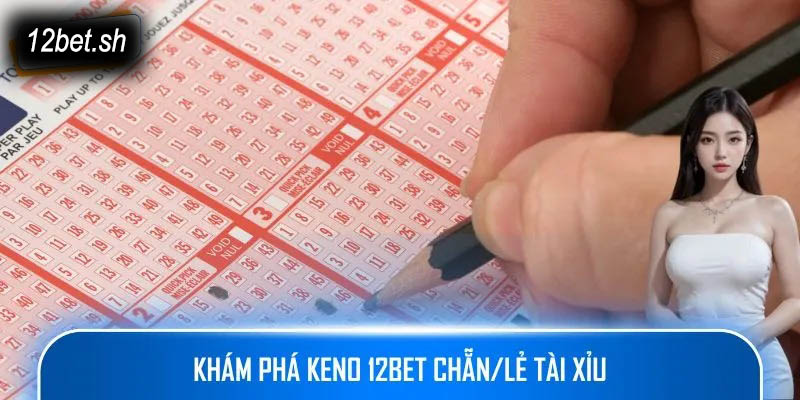 Khám phá Keno 12bet chẵn/lẻ tài xỉu
