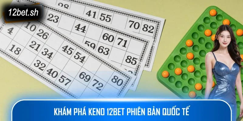Khám phá Keno 12bet phiên bản quốc tế