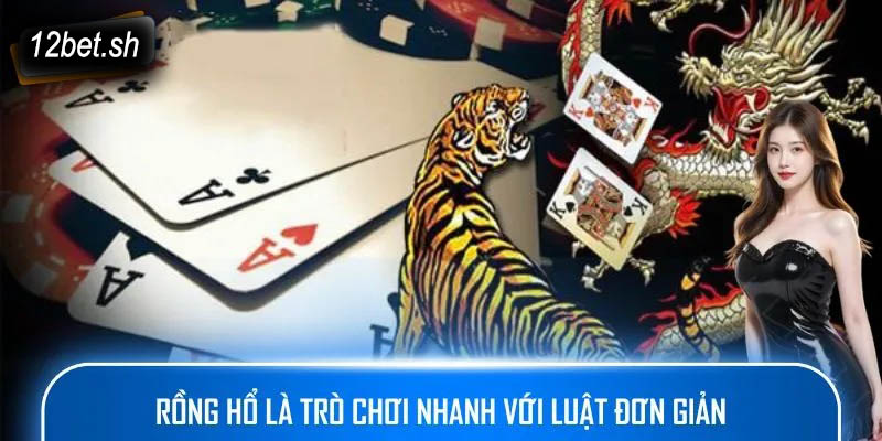 Rồng Hổ là trò chơi nhanh với luật đơn giản