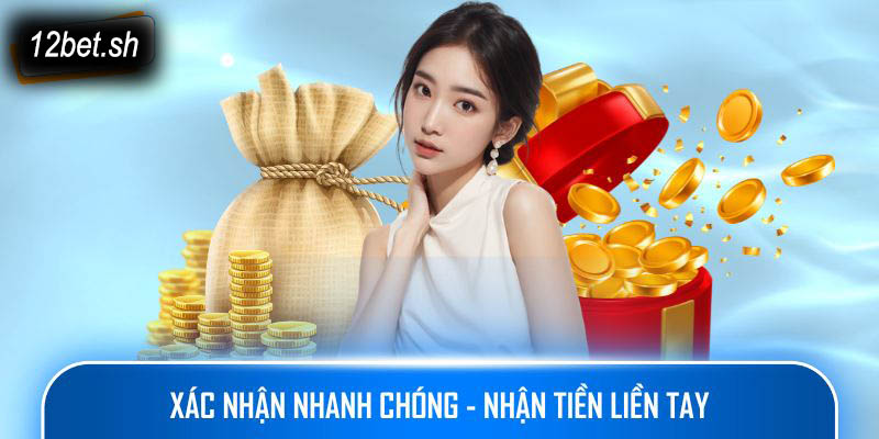 Xác nhận nhanh chóng - Nhận tiền liền tay