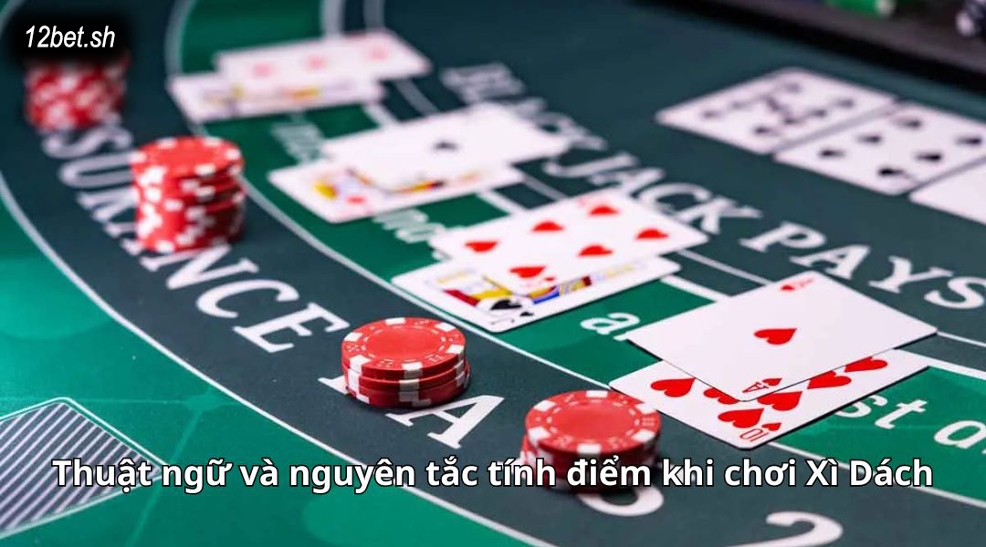 Thuật ngữ và nguyên tắc tính điểm khi chơi Xì Dách
